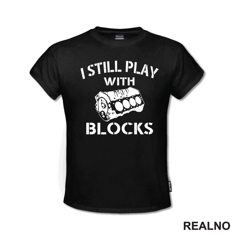 I Still Play With Blocks - Motor - Radionica - Majstor - Majica