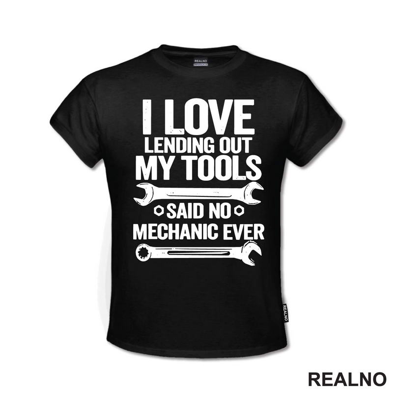 I Love Lending Out My Tools. Said No Mechanic Ever - Radionica - Majstor - Majica