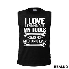 I Love Lending Out My Tools. Said No Mechanic Ever - Radionica - Majstor - Majica