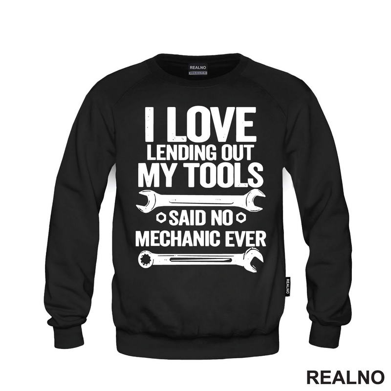 I Love Lending Out My Tools. Said No Mechanic Ever - Radionica - Majstor - Majica