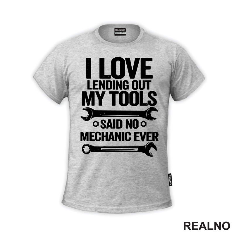 I Love Lending Out My Tools. Said No Mechanic Ever - Radionica - Majstor - Majica