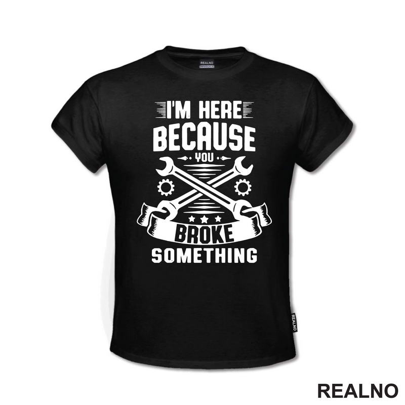 I'm Here Because You Broke Something - Stars - Radionica - Majstor - Majica