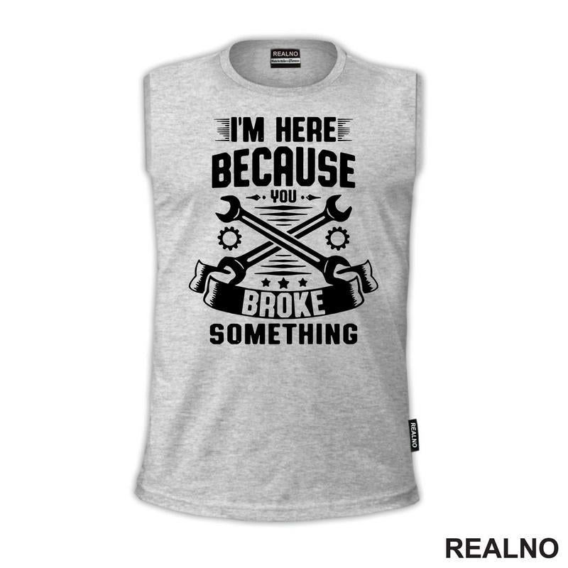 I'm Here Because You Broke Something - Stars - Radionica - Majstor - Majica