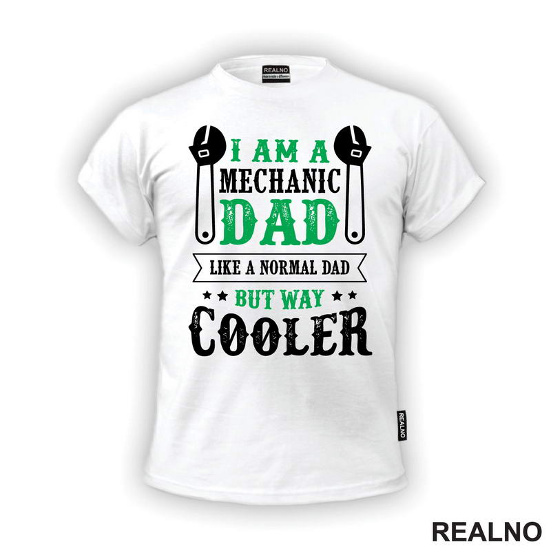 I Am A Mechanic Dad, Like A Normal Dad But Way Cooler - Radionica - Majstor - Majica