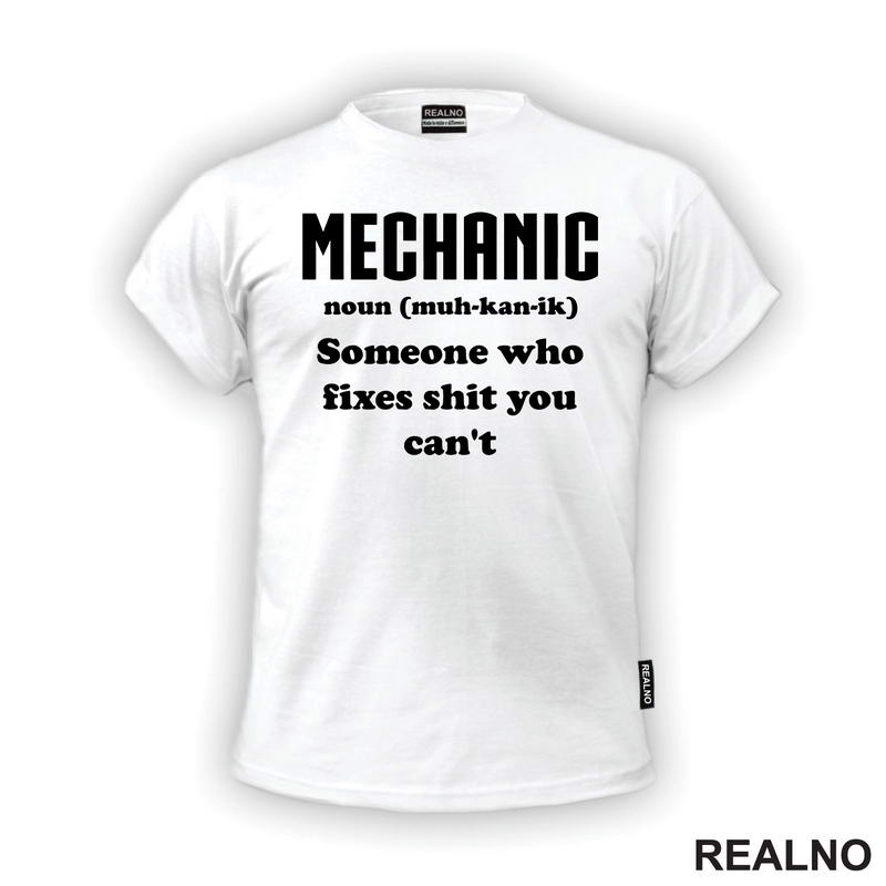 Mechanic - noun (muc-kan-ik) Someone Who Fixes Shit You Can't - Radionica - Majstor - Majica