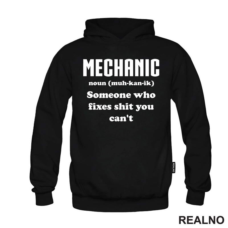 Mechanic - noun (muc-kan-ik) Someone Who Fixes Shit You Can't - Radionica - Majstor - Majica