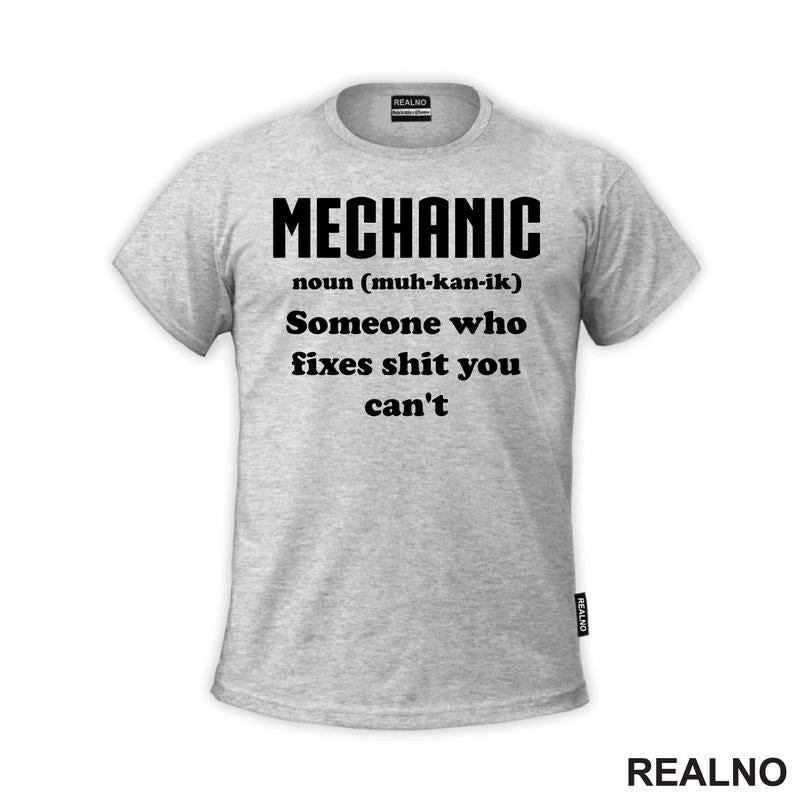 Mechanic - noun (muc-kan-ik) Someone Who Fixes Shit You Can't - Radionica - Majstor - Majica