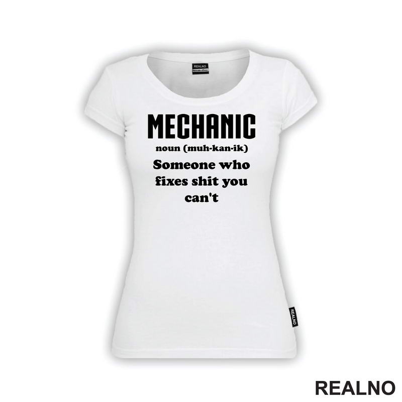 Mechanic - noun (muc-kan-ik) Someone Who Fixes Shit You Can't - Radionica - Majstor - Majica
