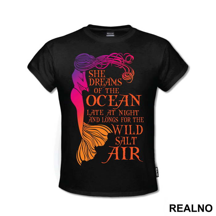 She Dreams Of The Ocean Late At Night And Longs For The Wild Salt Air - Sirene - Mermaid - Majica