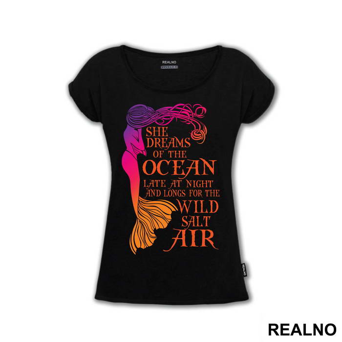 She Dreams Of The Ocean Late At Night And Longs For The Wild Salt Air - Sirene - Mermaid - Majica