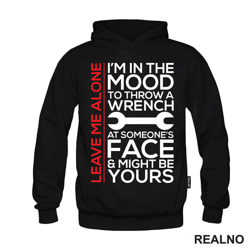 Leave Me Alone. I'm In A Mood To Throw a Wrench At Someone's Face & Might Be Yours - Radionica - Majstor - Majica