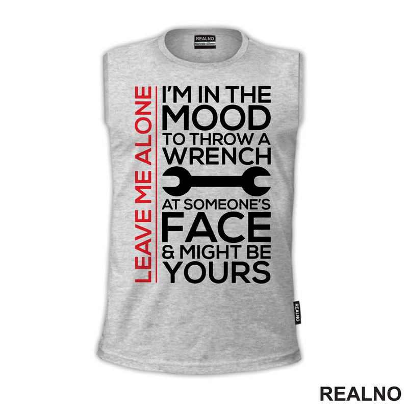 Leave Me Alone. I'm In A Mood To Throw a Wrench At Someone's Face & Might Be Yours - Radionica - Majstor - Majica