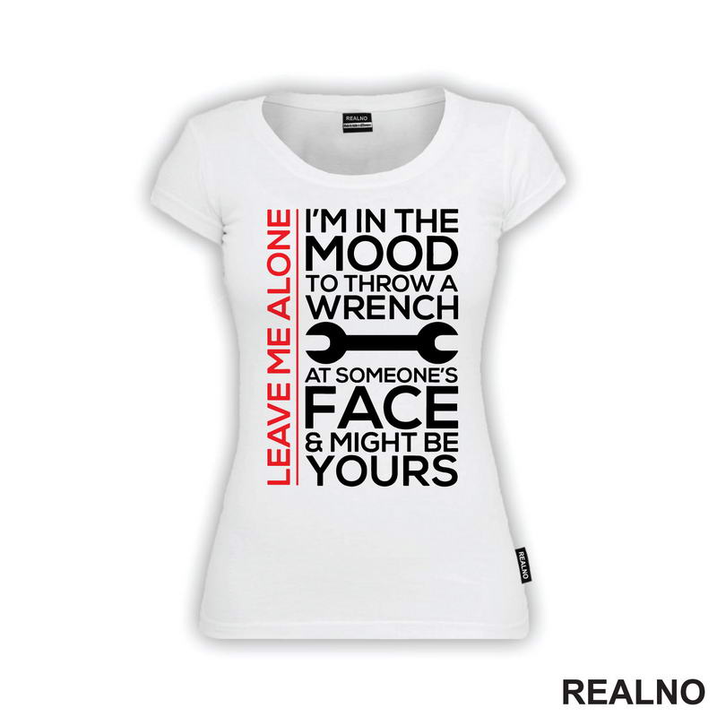 Leave Me Alone. I'm In A Mood To Throw a Wrench At Someone's Face & Might Be Yours - Radionica - Majstor - Majica