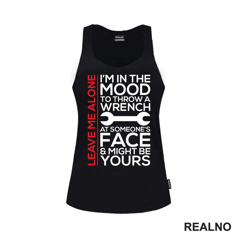 Leave Me Alone. I'm In A Mood To Throw a Wrench At Someone's Face & Might Be Yours - Radionica - Majstor - Majica