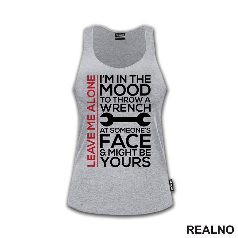 Leave Me Alone. I'm In A Mood To Throw a Wrench At Someone's Face & Might Be Yours - Radionica - Majstor - Majica