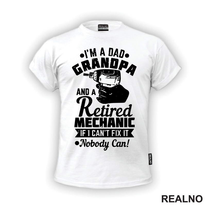 I'm A Dad, Grandpa And A Retired Mechanic. If I Can't Fix It, Nobody Can! - Radionica - Majstor - Majica