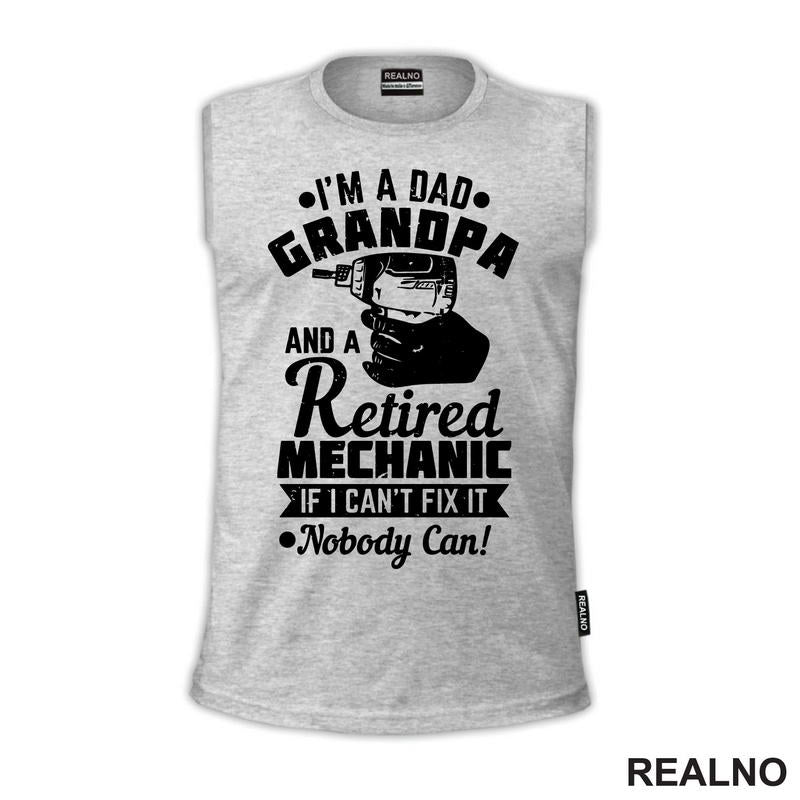 I'm A Dad, Grandpa And A Retired Mechanic. If I Can't Fix It, Nobody Can! - Radionica - Majstor - Majica