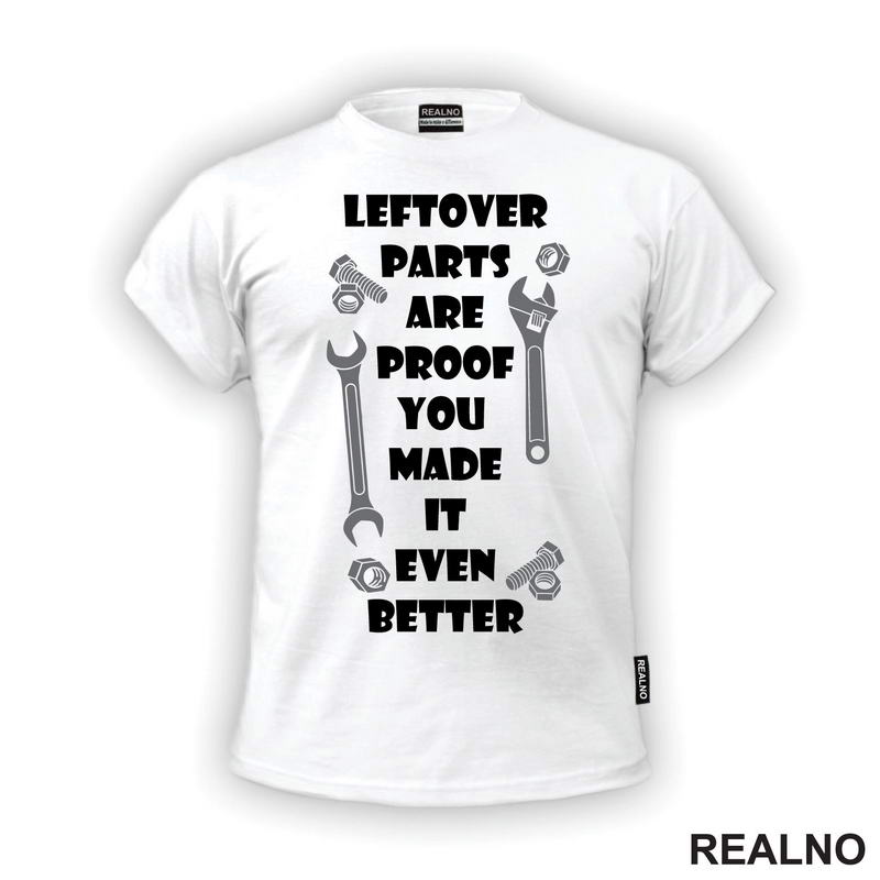Leftover Parts Are Proof You Made It Even Better - Radionica - Majstor - Majica