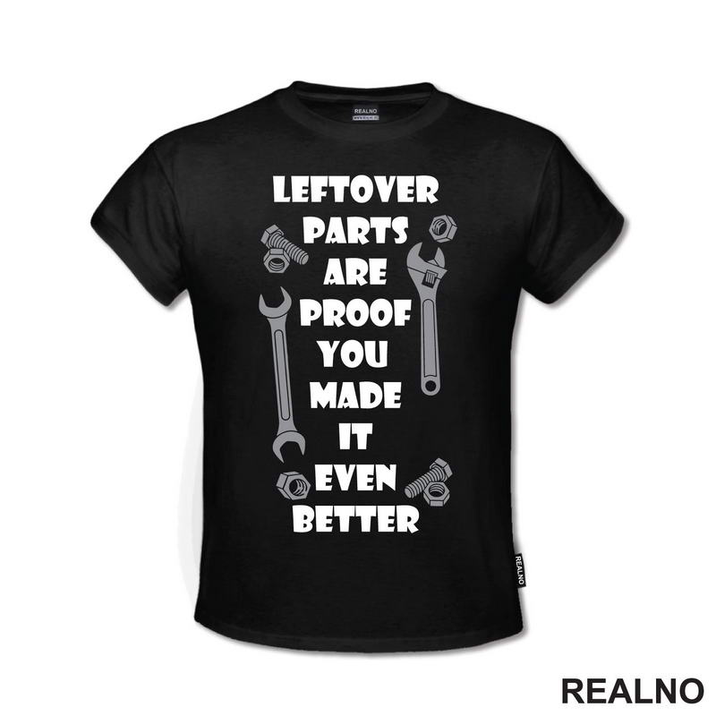 Leftover Parts Are Proof You Made It Even Better - Radionica - Majstor - Majica