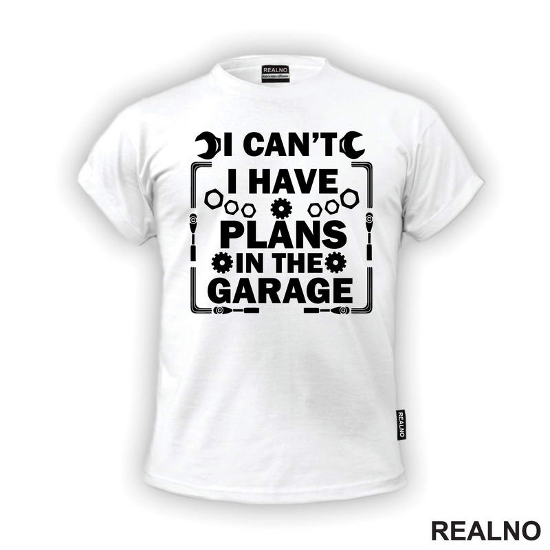 I Can't I Have Plans In The Garage - Nuts And Bolts - Radionica - Majstor - Majica