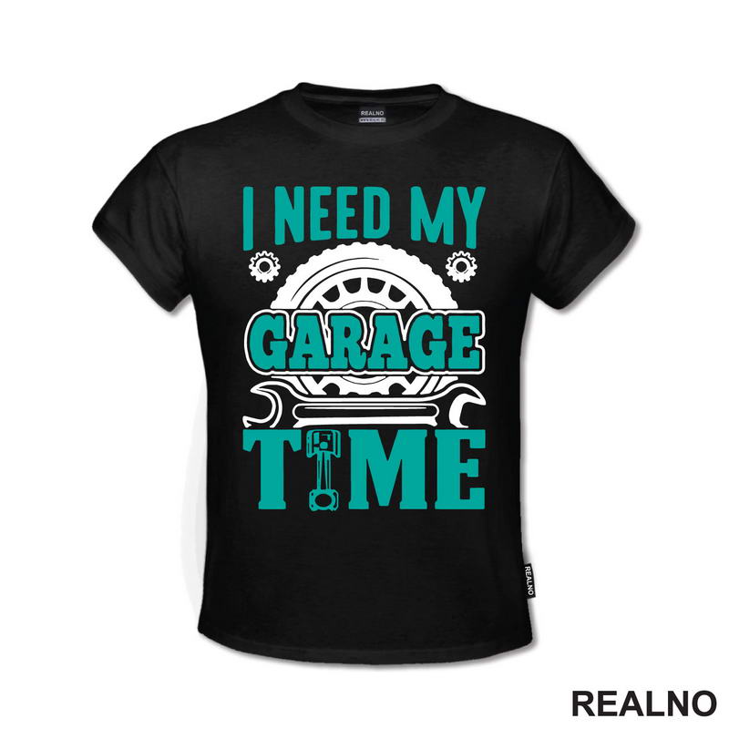 I Need My Garage Time - Teal - Radionica - Majstor - Majica