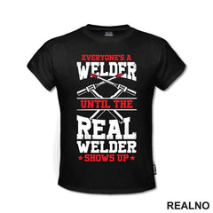 Everyone's A Welder Until The Real Welder Shows Up - Radionica - Majstor - Majica