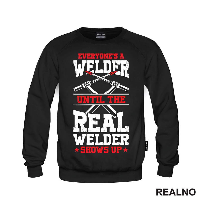 Everyone's A Welder Until The Real Welder Shows Up - Radionica - Majstor - Majica