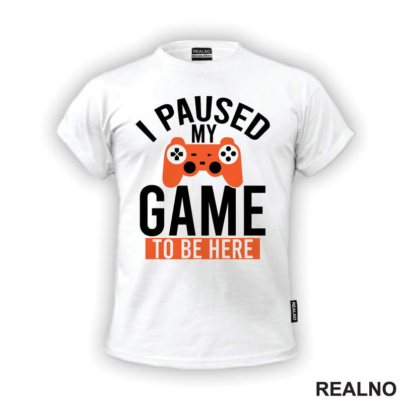 I Paused My Game To Be Here - Orange - Geek - Majica