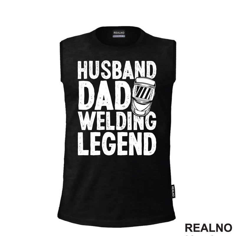 Husband, Dad, Welding Legend - Radionica - Majstor - Majica