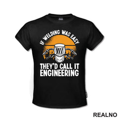 If Welding Was Easy They'd Call It Engineering - Radionica - Majstor - Majica