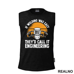 If Welding Was Easy They'd Call It Engineering - Radionica - Majstor - Majica
