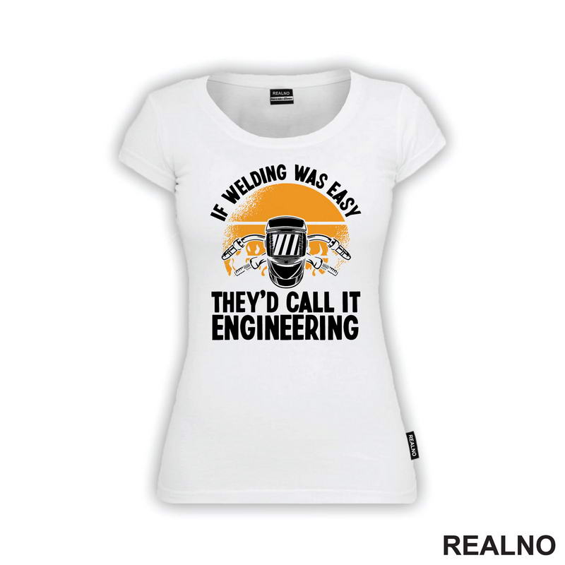If Welding Was Easy They'd Call It Engineering - Radionica - Majstor - Majica
