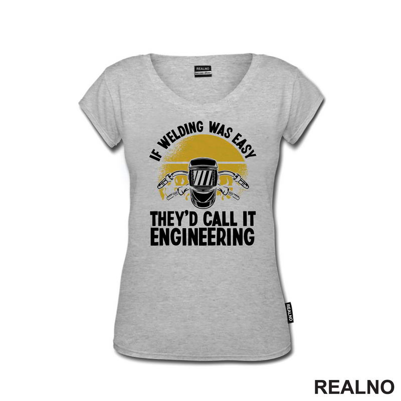 If Welding Was Easy They'd Call It Engineering - Radionica - Majstor - Majica