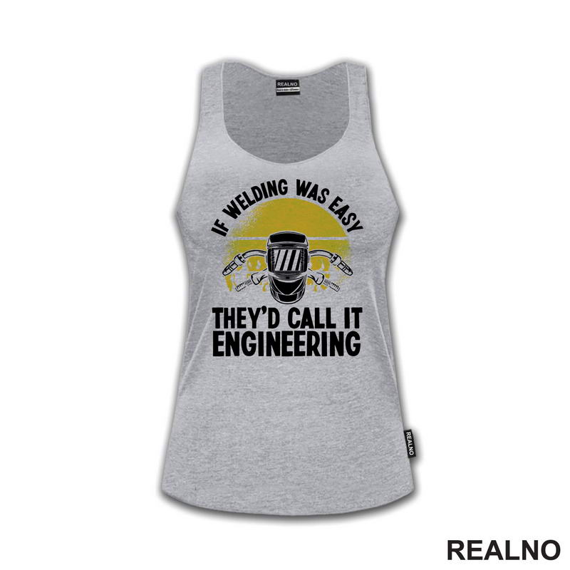If Welding Was Easy They'd Call It Engineering - Radionica - Majstor - Majica