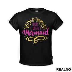 Today I Will Be A Mermaid - Sirene - Mermaid - Majica