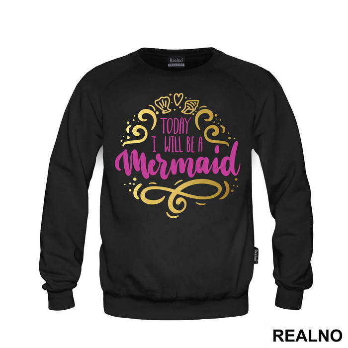 Today I Will Be A Mermaid - Sirene - Mermaid - Majica