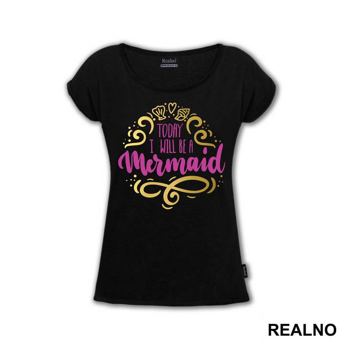 Today I Will Be A Mermaid - Sirene - Mermaid - Majica