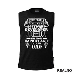 Some Pepople Call Me A Software Developer. The Most Important Call Me Dad - Geek - Majica