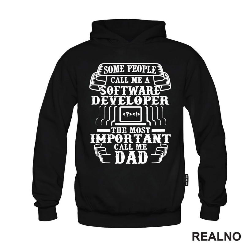 Some Pepople Call Me A Software Developer. The Most Important Call Me Dad - Geek - Majica