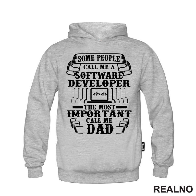 Some Pepople Call Me A Software Developer. The Most Important Call Me Dad - Geek - Majica