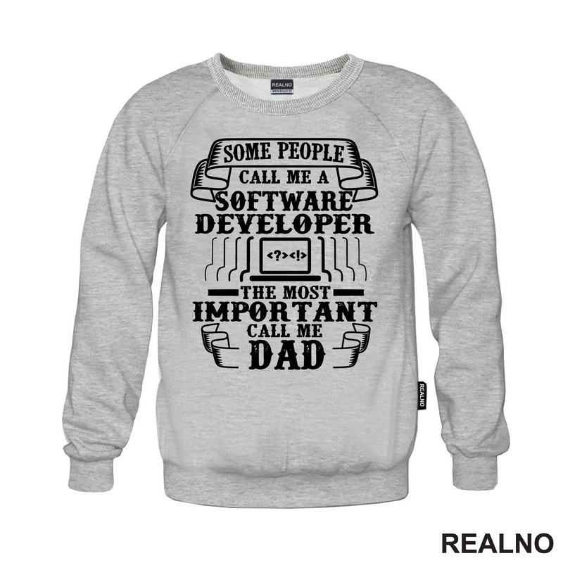 Some Pepople Call Me A Software Developer. The Most Important Call Me Dad - Geek - Majica