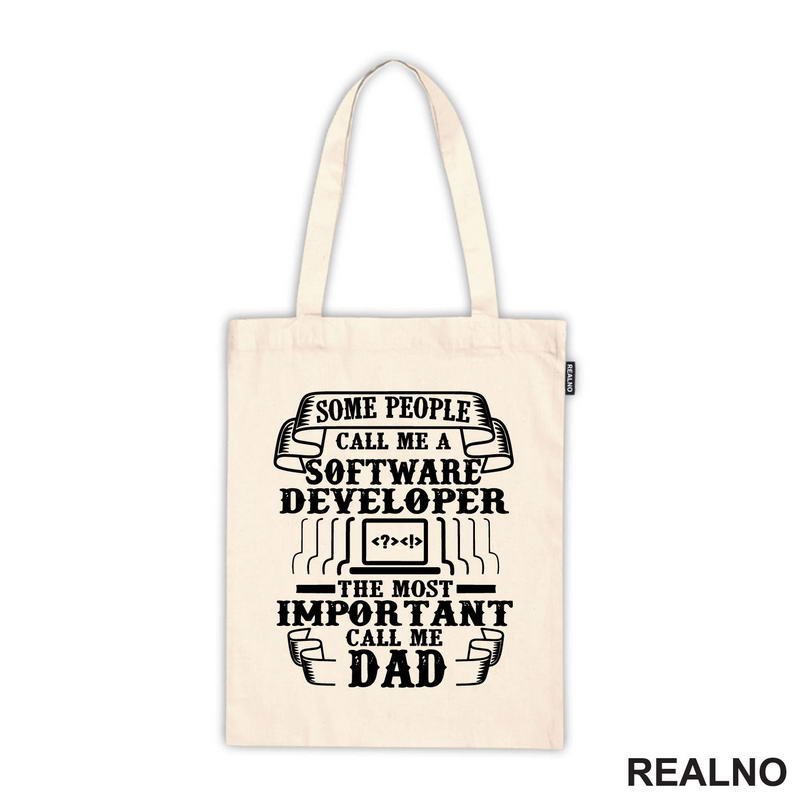 Some Pepople Call Me A Software Developer. The Most Important Call Me Dad - Geek - Majica