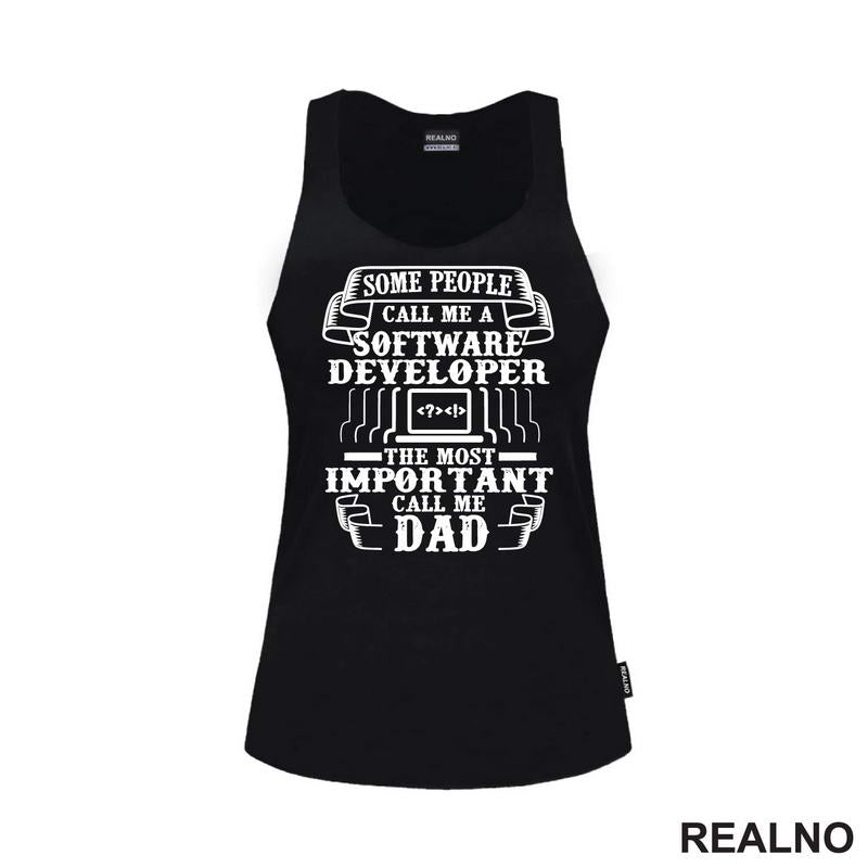 Some Pepople Call Me A Software Developer. The Most Important Call Me Dad - Geek - Majica