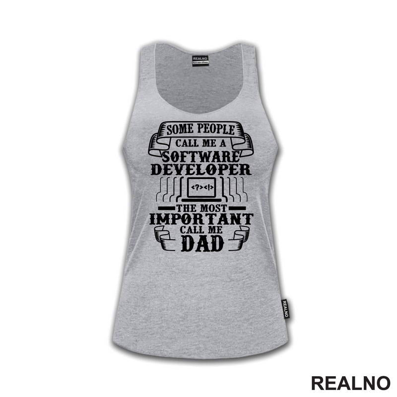 Some Pepople Call Me A Software Developer. The Most Important Call Me Dad - Geek - Majica