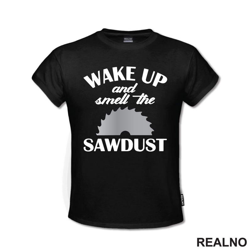 Wake Up And Smell The Sawdust - Radionica - Majstor - Majica