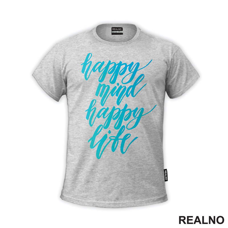 Happy Mind, Happy Life - Quotes - Majica