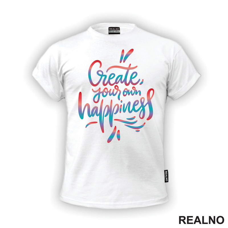 Create Yours Own Happiness - Colors - Motivation - Quotes - Majica