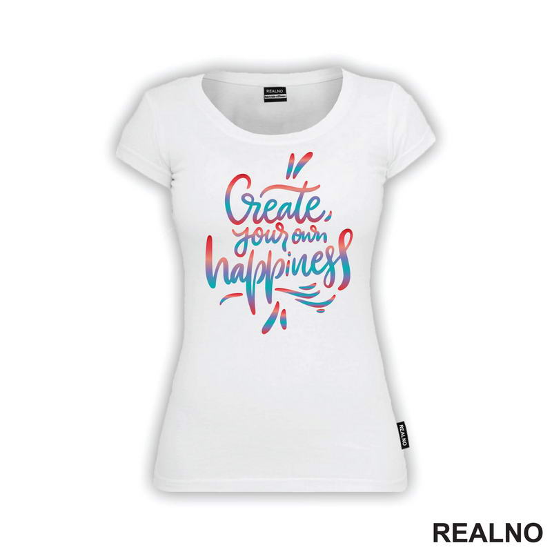 Create Yours Own Happiness - Colors - Motivation - Quotes - Majica