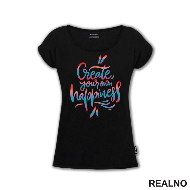 Create Yours Own Happiness - Colors - Motivation - Quotes - Majica