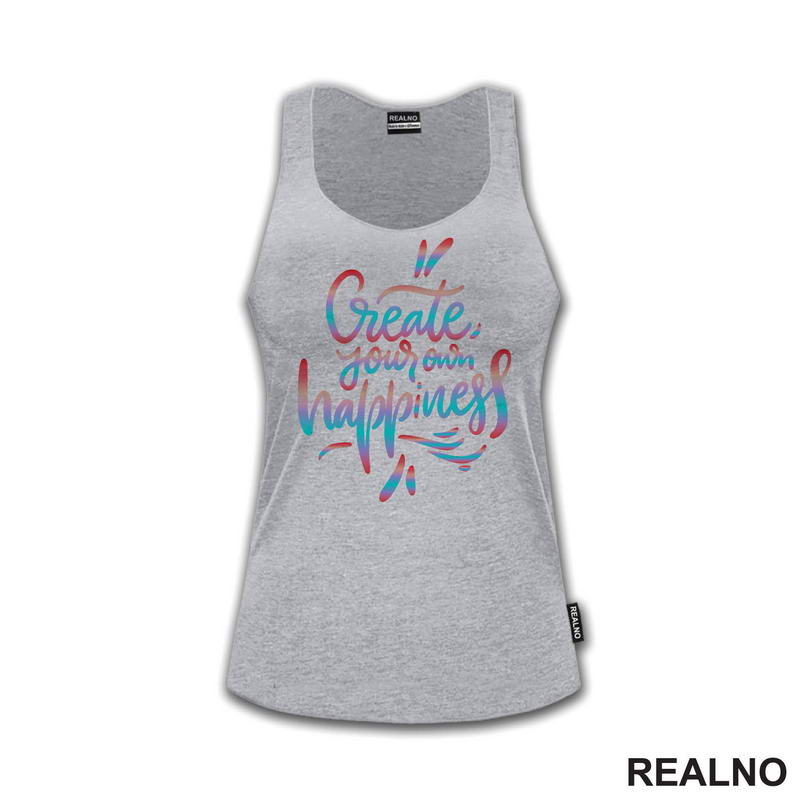 Create Yours Own Happiness - Colors - Motivation - Quotes - Majica